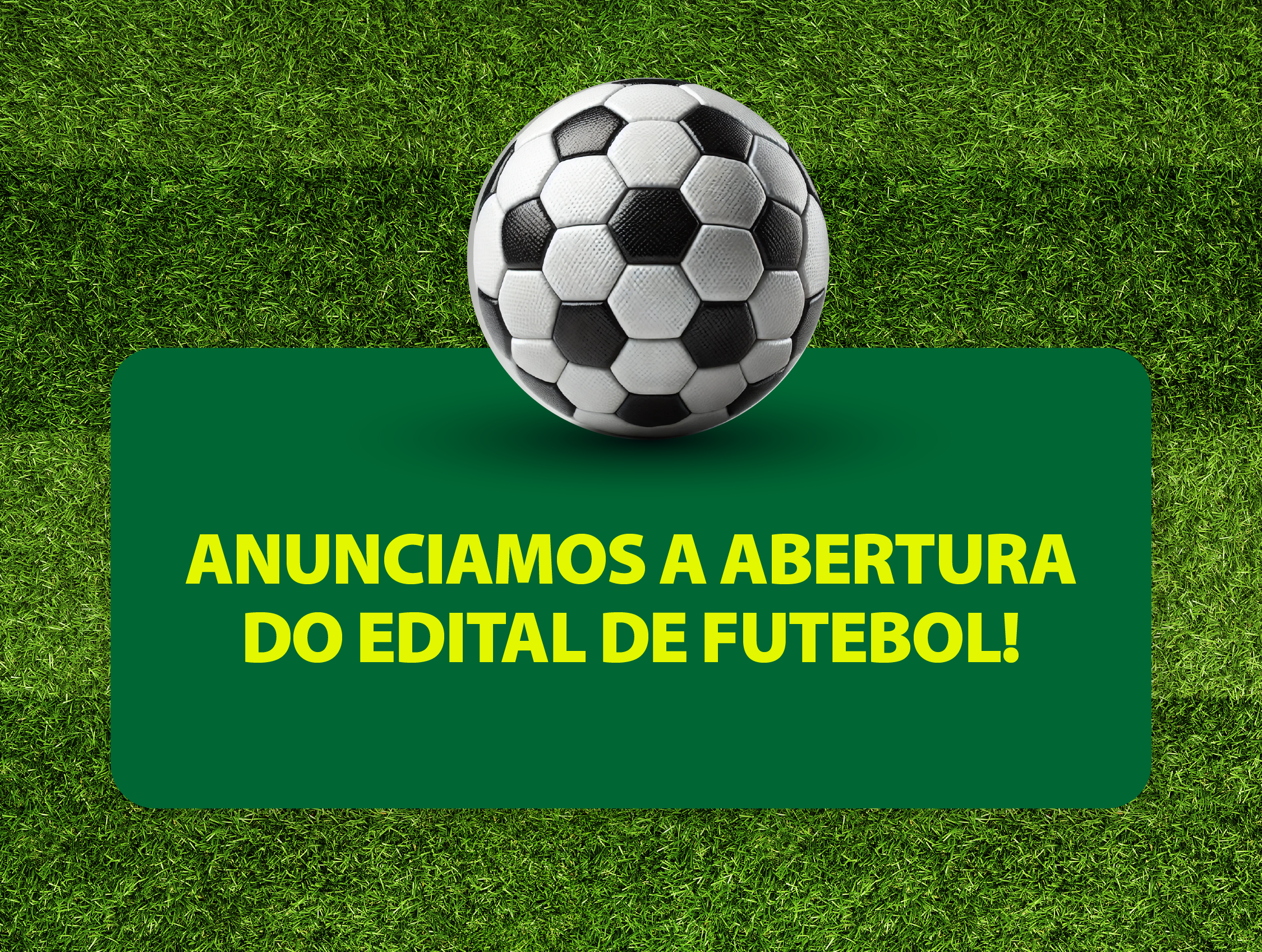 Anunciamos a abertura do edital de futebol!